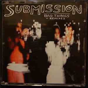 Submission - Bad Things + Remixes