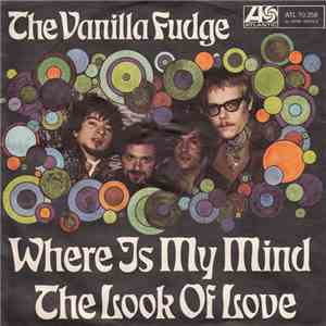 Vanilla Fudge - Where Is My Mind / The Look Of Love