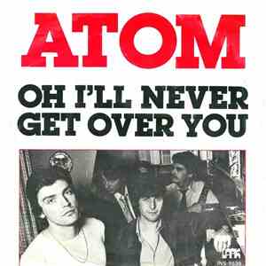 Atom  - Oh I'll Never Get Over You