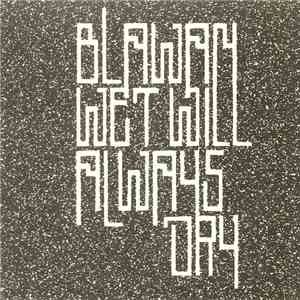 Blawan - Wet Will Always Dry