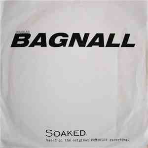 Douglas Bagnall - Soaked (Based On The Original Ponyclub Recording.)