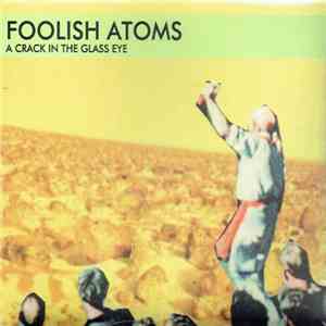 Foolish Atoms - A Crack In The Glass Eye