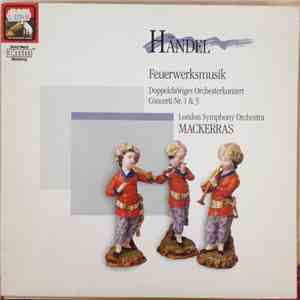 Händel, Mackerras, London Symphony Orchestra - Feuerwerksmusik - Doppelchöriges Orchesterkonzert Concerti Nr. 1 & 3
