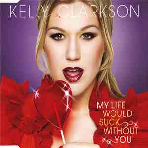 Kelly Clarkson - My Life Would Suck Without You