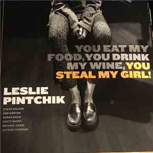 Leslie Pintchik - You Eat My Food, You Drink My Wine, You Steal My Girl!