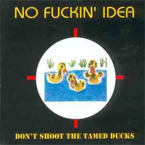 No Fuckin' Idea - Don't Shoot The Tamed Ducks