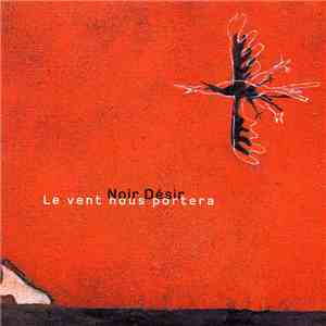 Noir Désir - Le Vent Nous Portera