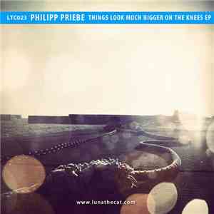 Phillip Priebe - Things Look Much Bigger On The Knees EP