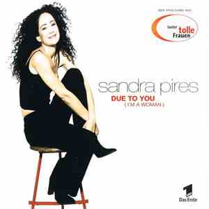 Sandra Pires - Due To You (I'm A Woman)
