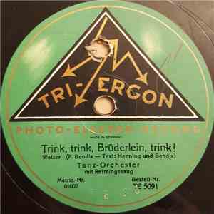 Tanz-Orchester Mit Refraingesang - Trink, Trink, Brüderlein, Trink! / Der W ...