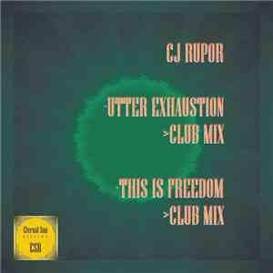 CJ Rupor - Utter Exhaustion / This Is Freedom