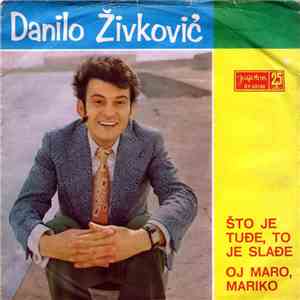 Danilo Živković - Što Je Tuđe, To Je Slađe / Oj Maro, Mariko