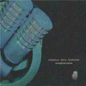 Moebius, Story, Leidecker - Snowghost Pieces
