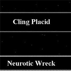 Neurotic Wreck - Cling Placid