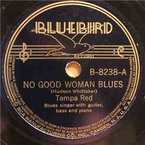 Tampa Red - No Good Woman Blues / Nobody Knows How Bad I Feel