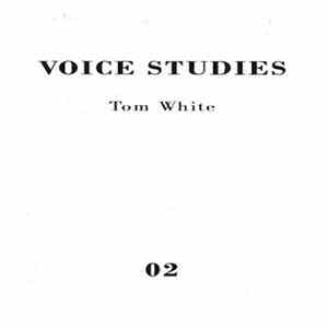 Tom White  - Voice Studies 02