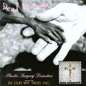 Dead Kennedys - Plastic Surgery Disasters And the 12