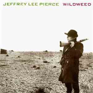 Jeffrey Lee Pierce - Wildweed