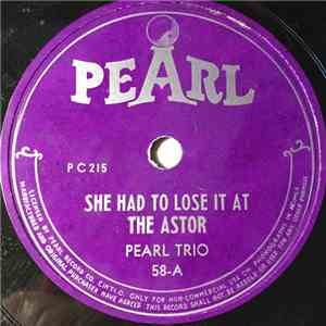 Pearl Trio - She Had To Go And Lose It At The Astor / Frankie And Johnny