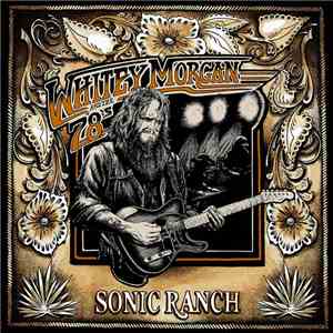 Whitey Morgan And The 78's - Sonic Ranch