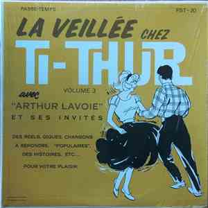 Arthur Lavoie Et Ses Invités - La Veillée Chez Ti-Thur, Vol.3