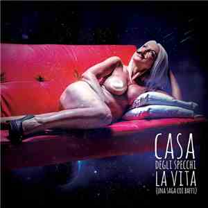 Casa Degli Specchi - La Vita (Una Saga Coi Baffi)