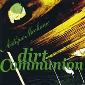 Dirt Communion - Antique Mechanic