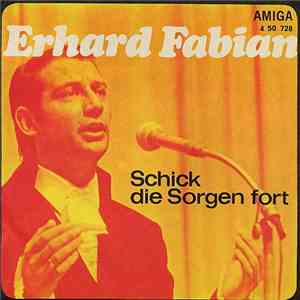 Erhard Fabian / Dagmar Frederic Und Siegfried Uhlenbrock - Schick Die Sorgen Fort / Alles, Was Dein Herz Begehrt