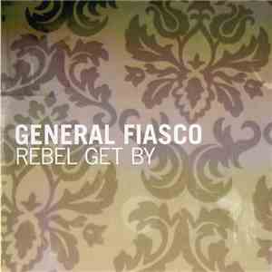 General Fiasco - Rebel Get By