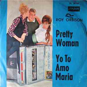 Roy Orbison - Pretty Woman / Yo To Amo Maria