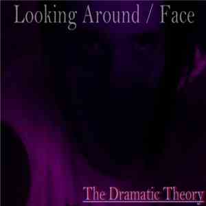 The Dramatic Theory - Looking Around / Face