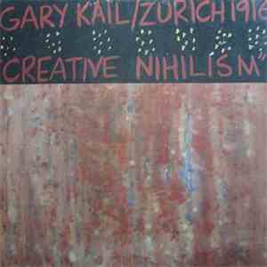 Gary Kail / Zurich 1916 - Creative Nihilism