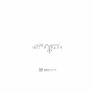 Leroy Hanghofer - White Trash