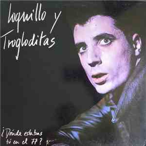 Loquillo Y Trogloditas - ¿Dónde Estabas Tú En El 77?