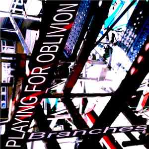 Playing For Oblivion - Branches