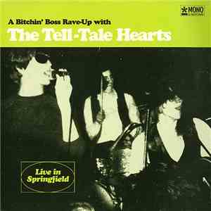 The Tell-Tale Hearts - A Bitchin' Boss Rave-Up With The Tell-Tale Hearts: Live In Springfields