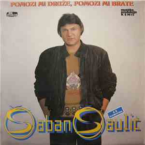 Šaban Šaulić - Pomozi Mi Druže, Pomozi Mi Brate