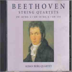 Alban Berg Quartet, Ludwig van Beethoven - String Quartets Op. 18 No. 2 / Op. 18 No. 6 / Op. 135