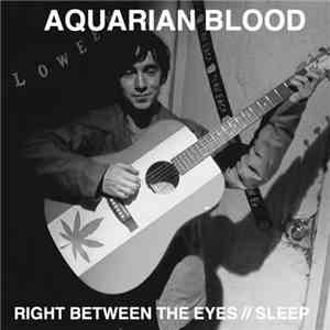 Aquarian Blood - Right Between The Eyes // Sleep