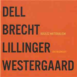 Dell, Brecht, Lillinger, Westergaard - Boulez Materialism (Live In Concert)
