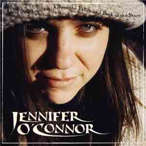 Jennifer O'Connor - Over The Mountain, Across The Valley And Back To The St ...