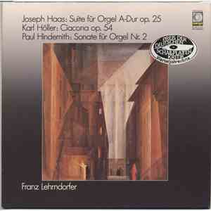 Joseph Haas, Karl Höller, Paul Hindemith, Franz Lehrndorfer - Suite Für Orgel A-dur Op. 25 / Ciacona Op. 54 / Sonate Für Orgel Nr. 2