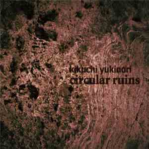 Kikuchi Yukinori - Circular Ruins