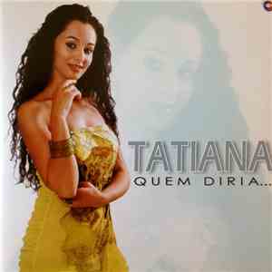Tatiana  - Quem Diria...