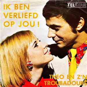 Theo En Zijn Troubadours - Ik Ben Verliefd Op Jou!
