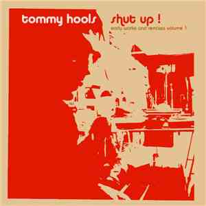 Tommy Hools - Shut Up! Early Works And Remixes Volume 1