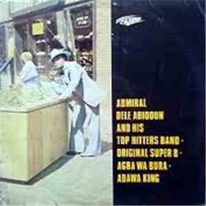Admiral Dele Abiodun And His Top Hitters Band - Agba Wa Bura - Adawa King