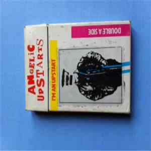 Angelic Upstarts - I'm An Upstart / Never 'Ad Nothin'