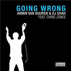 Armin van Buuren & DJ Shah Feat. Chris Jones  - Going Wrong