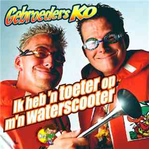 Gebroeders Ko - Ik Heb 'n Toeter Op M'n Waterscooter